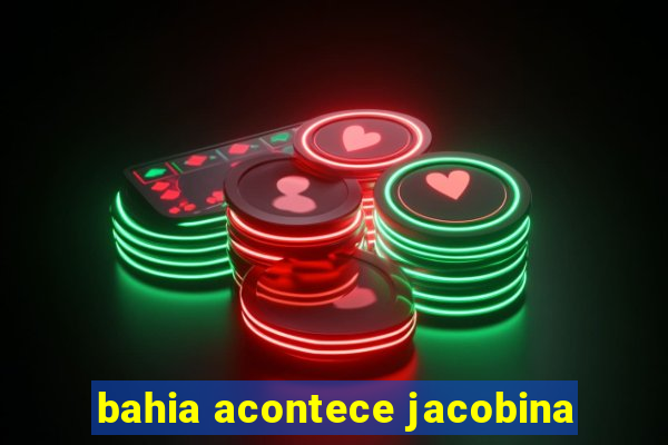 bahia acontece jacobina